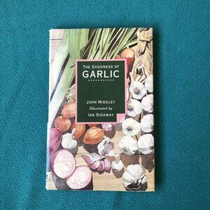 The Goodness of Garlic By Midgley, John Hardcover 1992